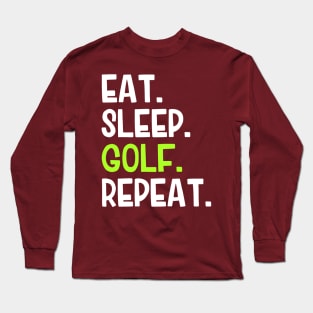 EAT SLEEP GOLF REPEAT Long Sleeve T-Shirt